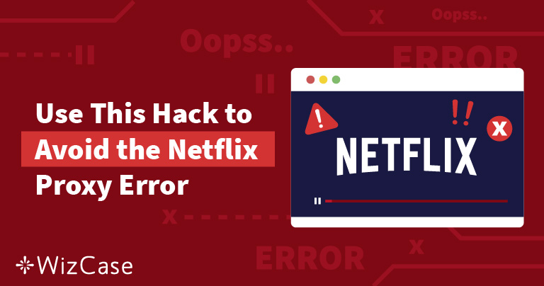 How to fix Netflix “you seem to be using an unblocker or proxy” error